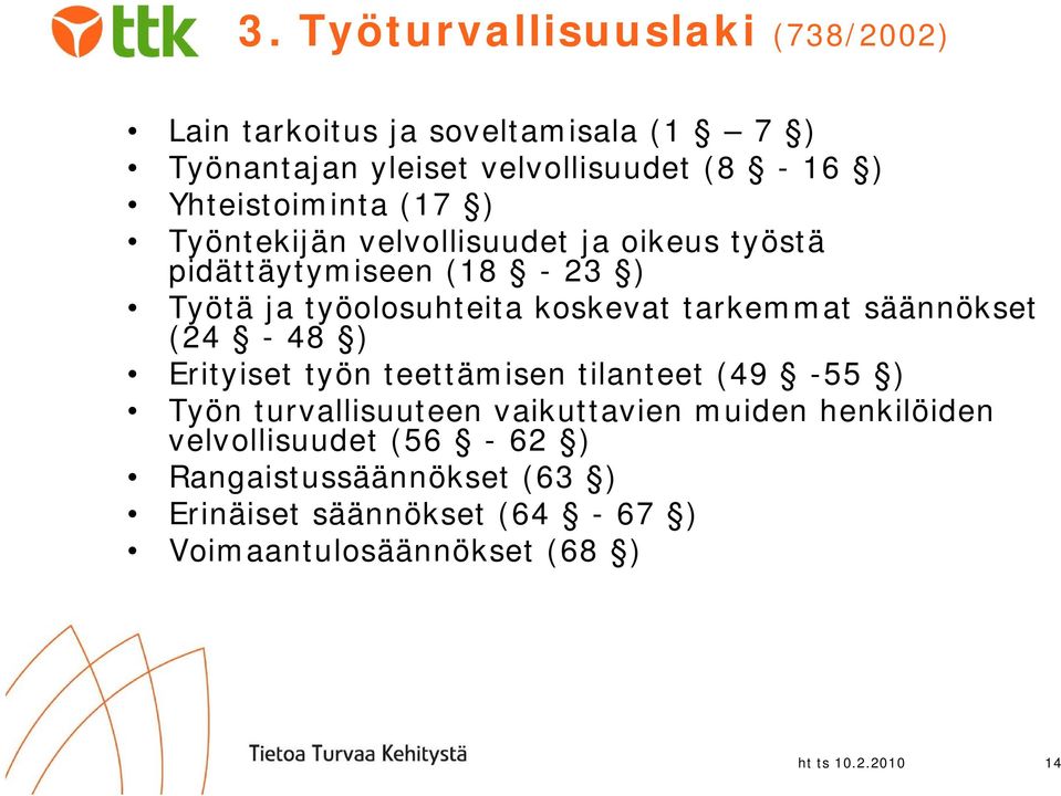 tarkemmat säännökset (24-48 ) Erityiset työn teettämisen tilanteet (49-55 ) Työn turvallisuuteen vaikuttavien muiden