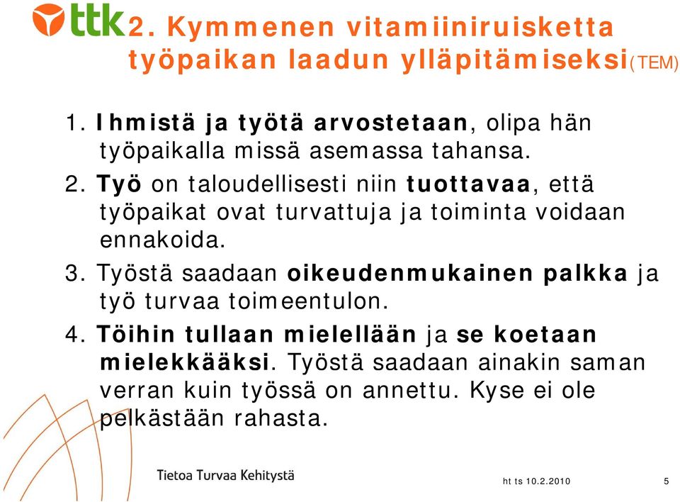 Työ on taloudellisesti ll niin tuottavaa, että työpaikat ovat turvattuja ja toiminta voidaan ennakoida. 3.