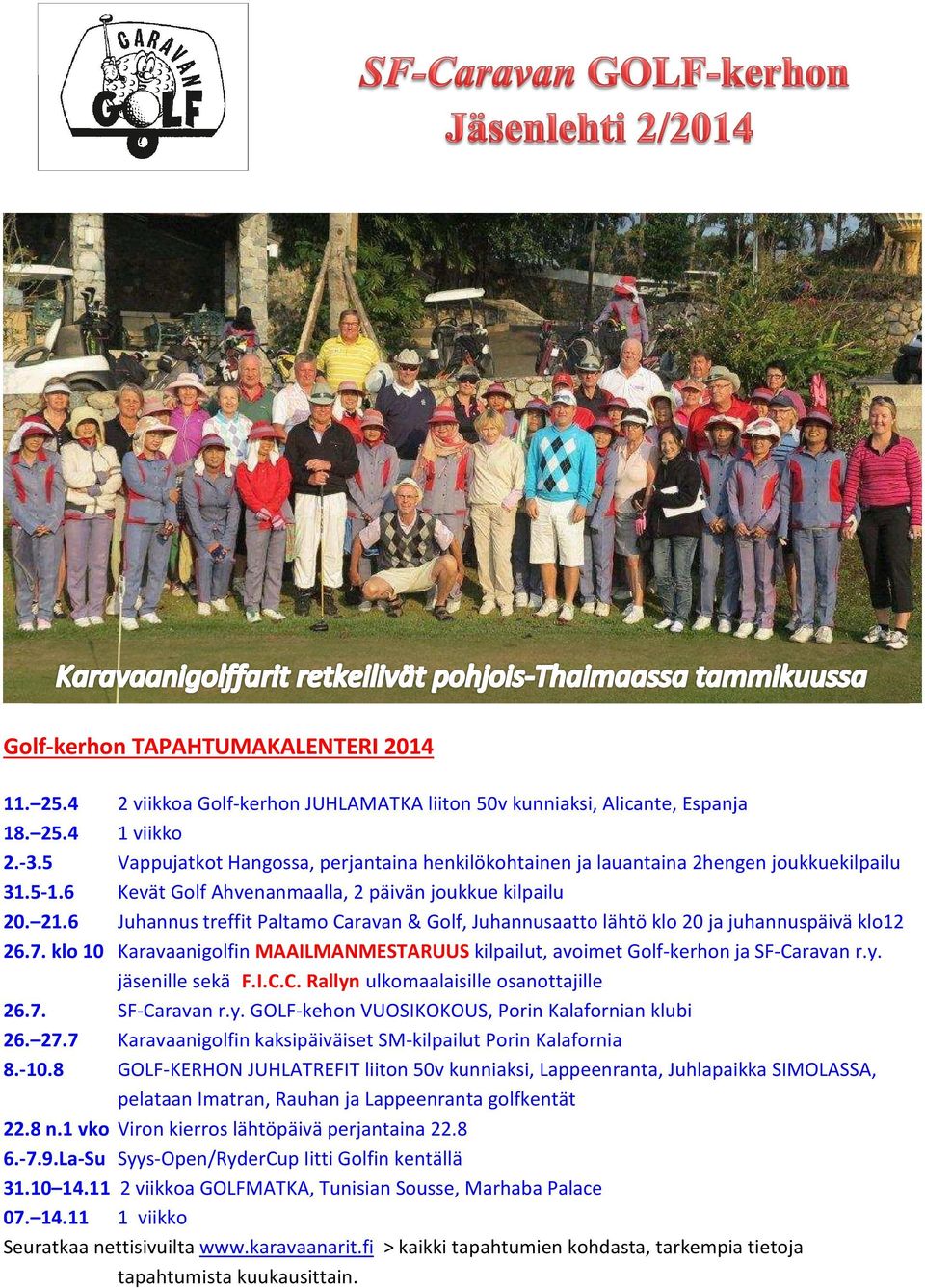 6 Juhannus treffit Paltamo Caravan & Golf, Juhannusaatto lähtö klo 20 ja juhannuspäivä klo12 26.7. klo 10 Karavaanigolfin MAAILMANMESTARUUS kilpailut, avoimet Golf-kerhon ja SF-Caravan r.y.