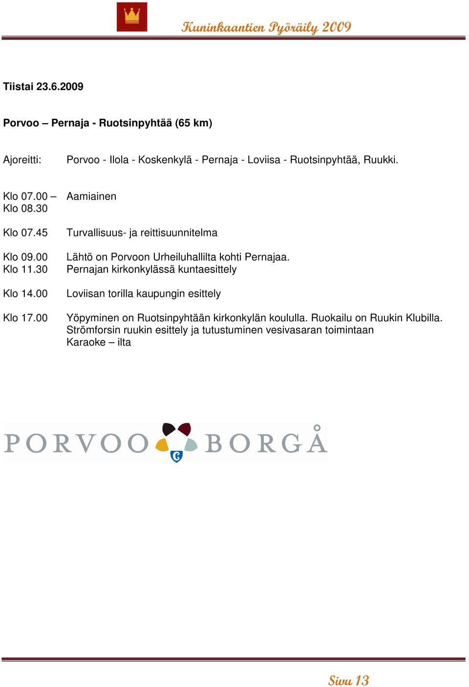 00 Aamiainen Klo 08.30 Klo 07.45 Klo 09.00 Klo 11.30 Klo 14.00 Klo 17.