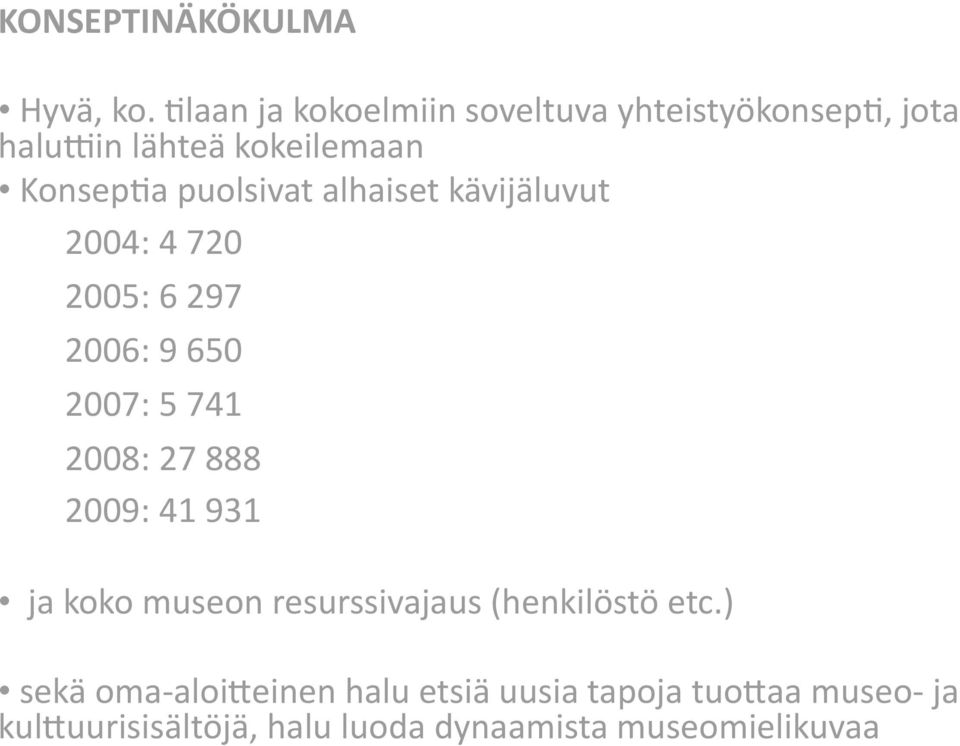 puolsivat alhaiset kävijäluvut 2004: 4 720 2005: 6 297 2006: 9 650 2007: 5 741 2008: 27 888