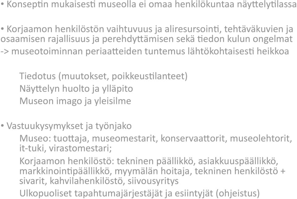 yleisilme Vastuukysymykset ja työnjako Museo: tuoaaja, museomestarit, konservaaaorit, museolehtorit, it tuki, virastomestari; Korjaamon henkilöstö: tekninen päällikkö,