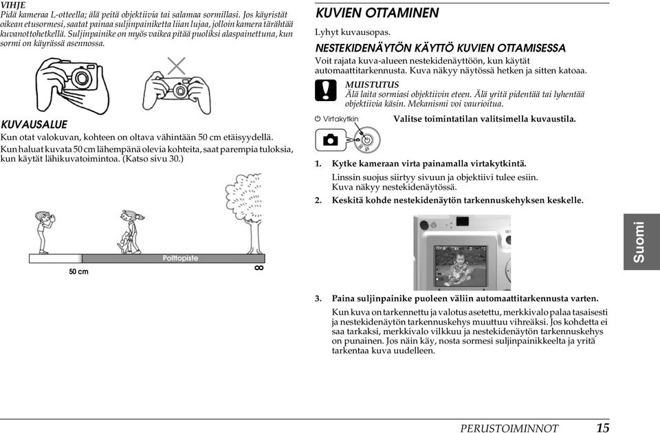 Kun haluat kuvata 50 cm lähempänä olevia kohteita, saat parempia tuloksia, kun käytät lähikuvatoimintoa. (Katso sivu 30.) KUVIEN OTTAMINEN Lyhyt kuvausopas.