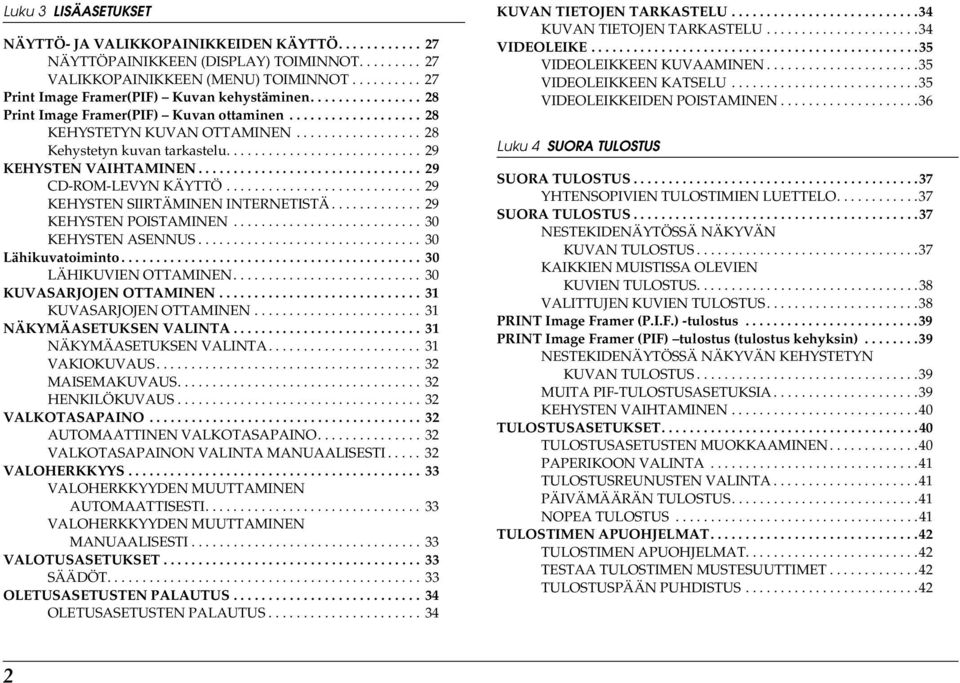 ........................... 29 KEHYSTEN VAIHTAMINEN................................ 29 CD-ROM-LEVYN KÄYTTÖ............................ 29 KEHYSTEN SIIRTÄMINEN INTERNETISTÄ............. 29 KEHYSTEN POISTAMINEN.