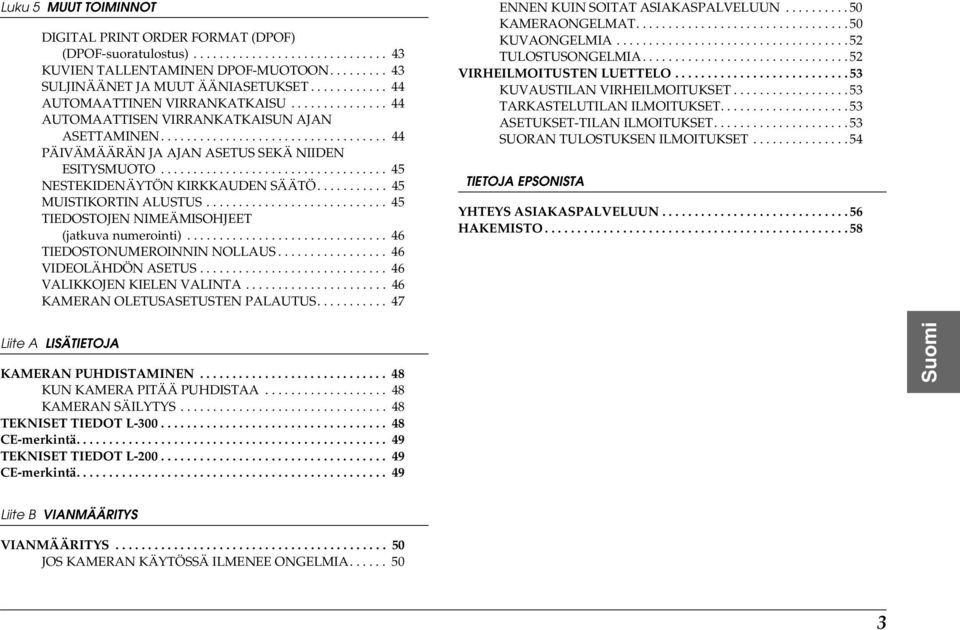 .................................. 45 NESTEKIDENÄYTÖN KIRKKAUDEN SÄÄTÖ........... 45 MUISTIKORTIN ALUSTUS............................ 45 TIEDOSTOJEN NIMEÄMISOHJEET (jatkuva numerointi).