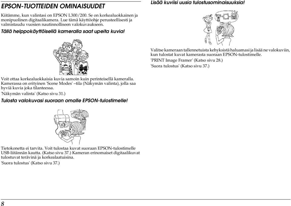 Valitse kameraan tallennetuista kehyksistä haluamasi ja lisää ne valokuviin, kun tulostat kuvat kamerasta suoraan EPSON-tulostimelle. 'PRINT Image Framer' (Katso sivu 28.