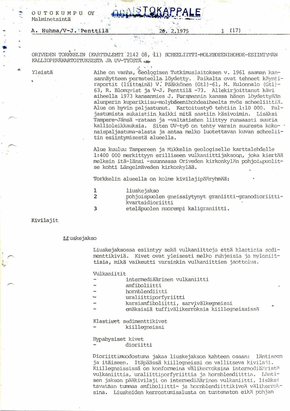 Forg~nnin kanssa hänen 1öydettyZin alunperin kuwikiisu-mlybdeeniblldeaiheelta mvös scheeliittix. Alue on hyvin paljastunut. Kartoitustyö tehtiin 1:10 000.