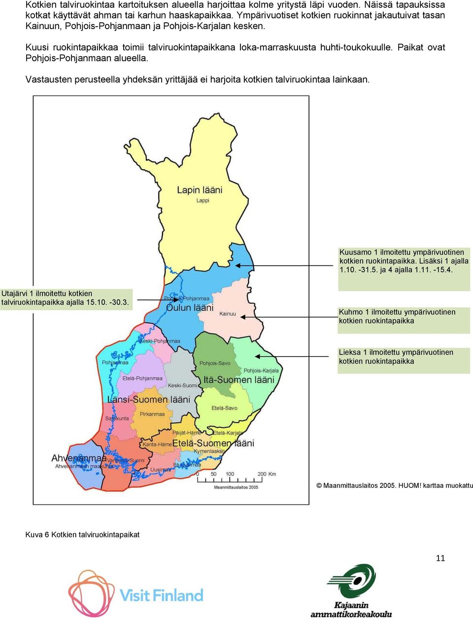 Paikat ovat Pohjois-Pohjanmaan alueella. Vastausten perusteella yhdeksän yrittäjää ei harjoita kotkien talviruokintaa lainkaan. Kuusamo 1 ilmoitettu ympärivuotinen kotkien ruokintapaikka.