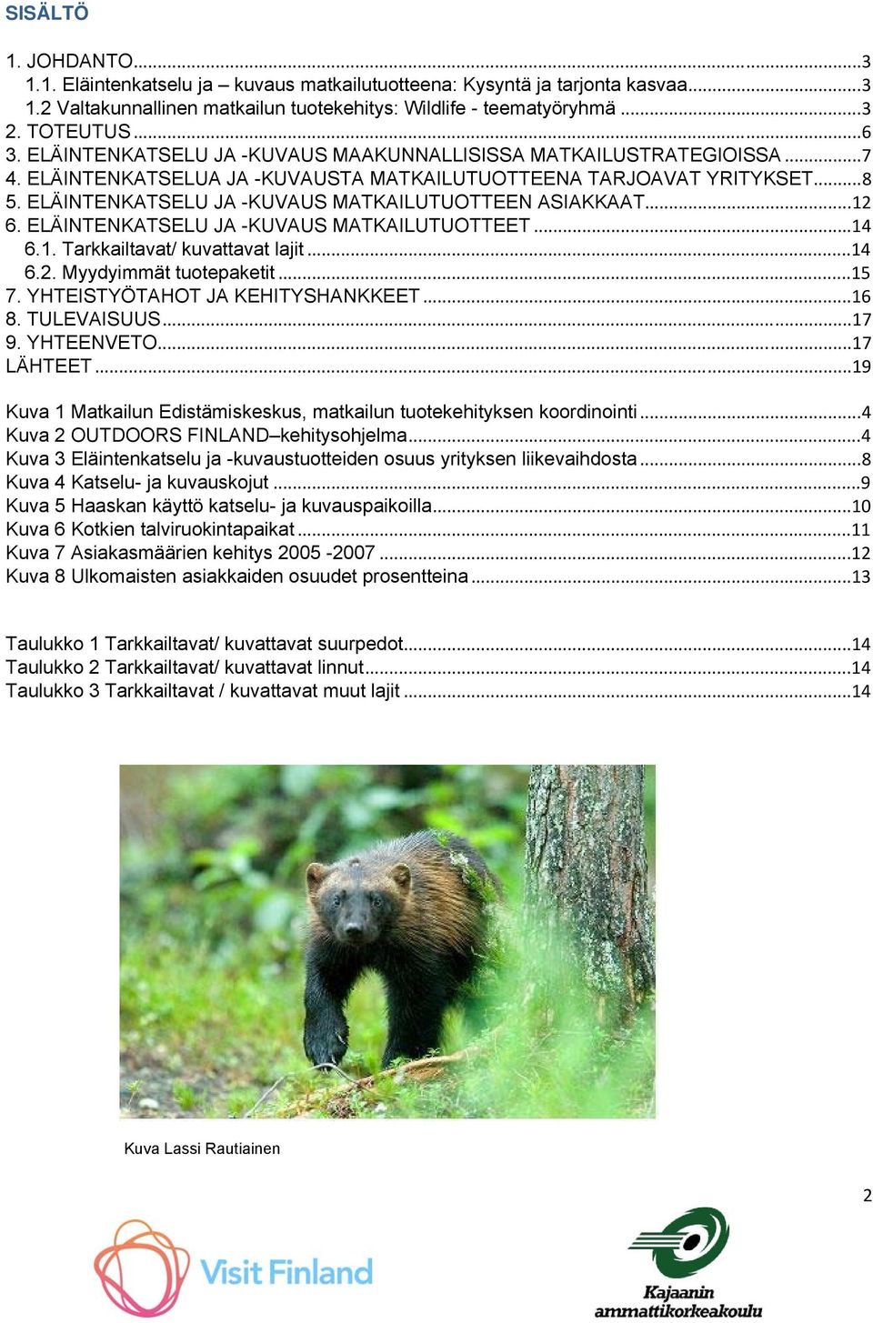 ELÄINTENKATSELU JA -KUVAUS MATKAILUTUOTTEEN ASIAKKAAT...12 6. ELÄINTENKATSELU JA -KUVAUS MATKAILUTUOTTEET...14 6.1. Tarkkailtavat/ kuvattavat lajit...14 6.2. Myydyimmät tuotepaketit...15 7.