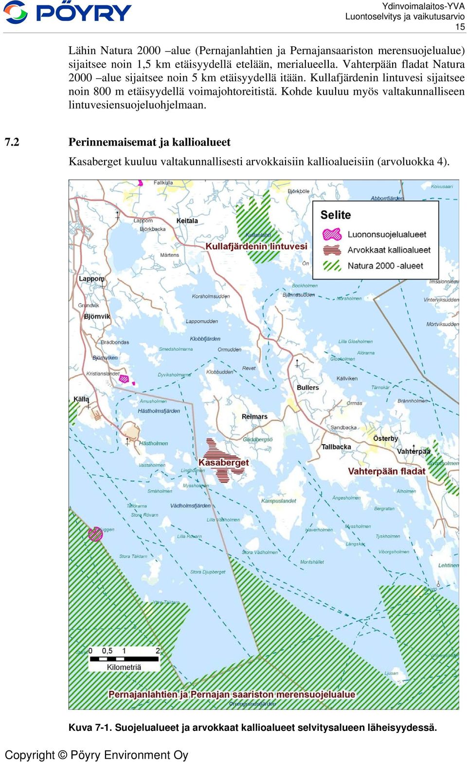 Kullafjärdenin lintuvesi sijaitsee noin 800 m etäisyydellä voimajohtoreitistä. Kohde kuuluu myös valtakunnalliseen lintuvesiensuojeluohjelmaan. 7.