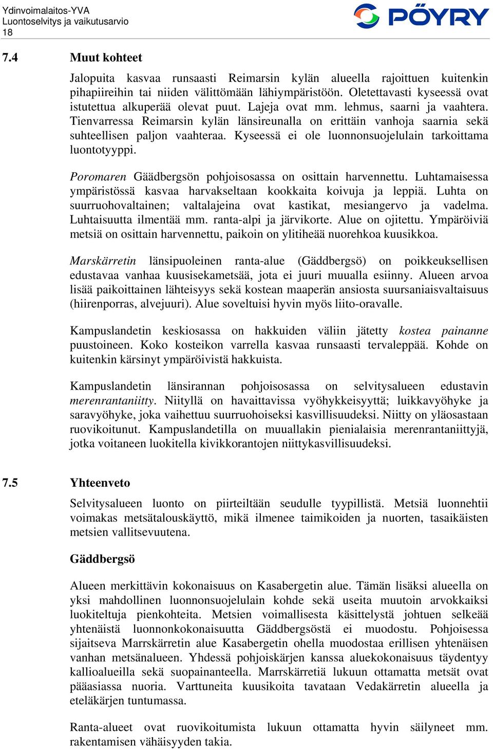 Tienvarressa Reimarsin kylän länsireunalla on erittäin vanhoja saarnia sekä suhteellisen paljon vaahteraa. Kyseessä ei ole luonnonsuojelulain tarkoittama luontotyyppi.