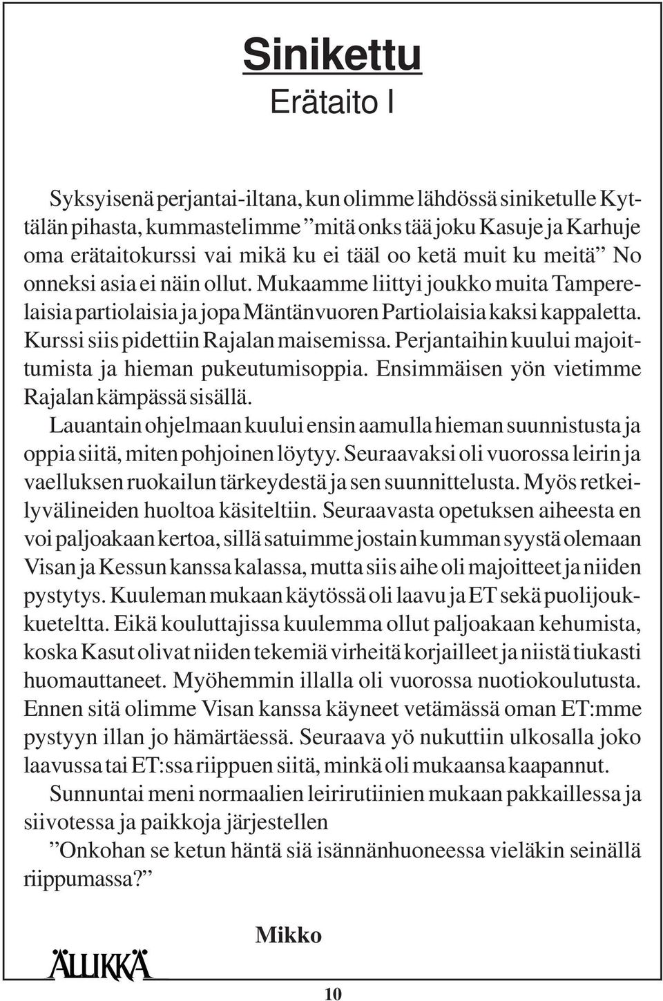 Perjantaihin kuului majoittumista ja hieman pukeutumisoppia. Ensimmäisen yön vietimme Rajalan kämpässä sisällä.