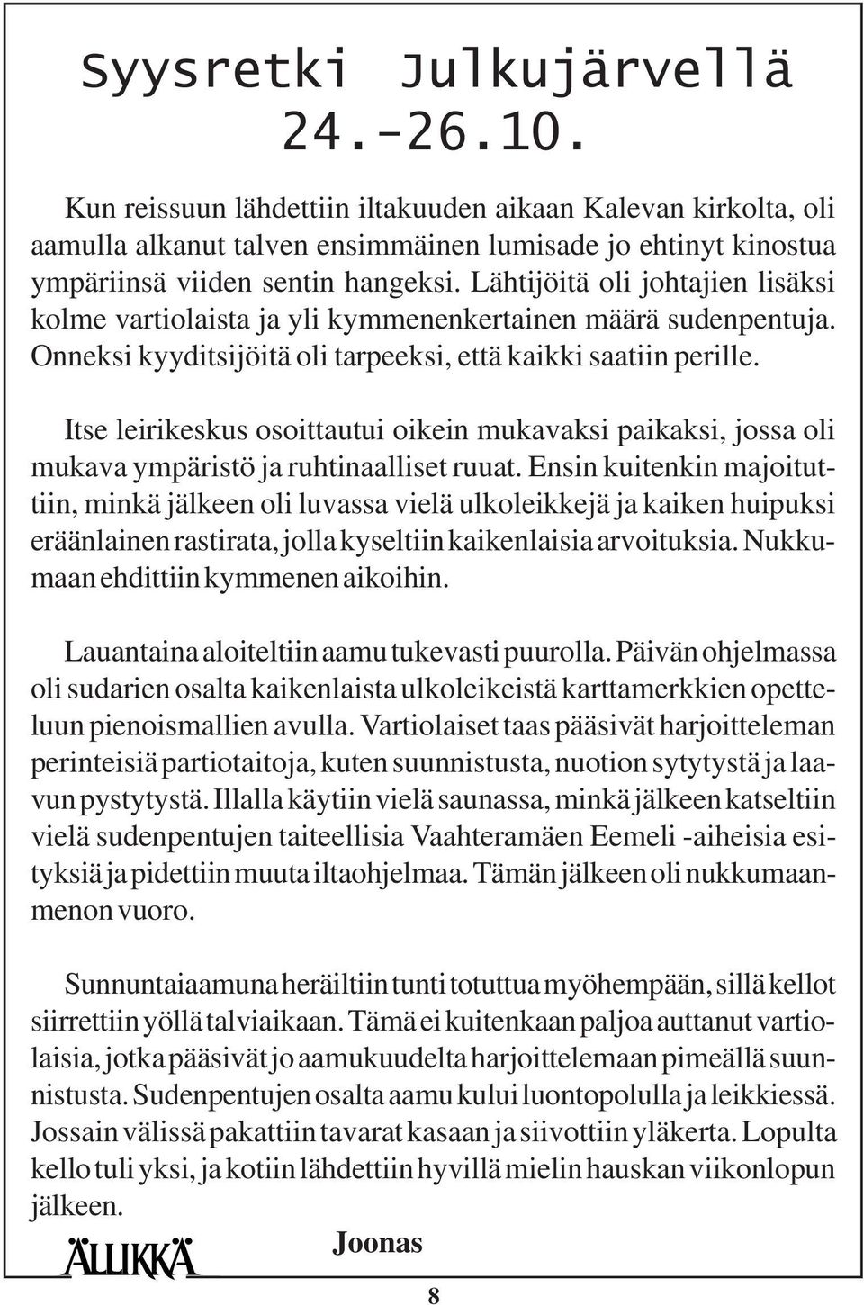 Itse leirikeskus osoittautui oikein mukavaksi paikaksi, jossa oli mukava ympäristö ja ruhtinaalliset ruuat.