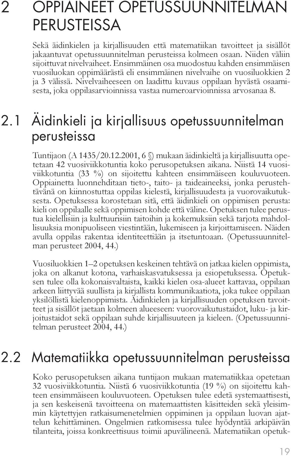 Nivelvaiheeseen on laadittu kuvaus oppilaan hyvästä osaamisesta, joka oppilasarvioinnissa vastaa numeroarvioinnissa arvosanaa 8. 2.