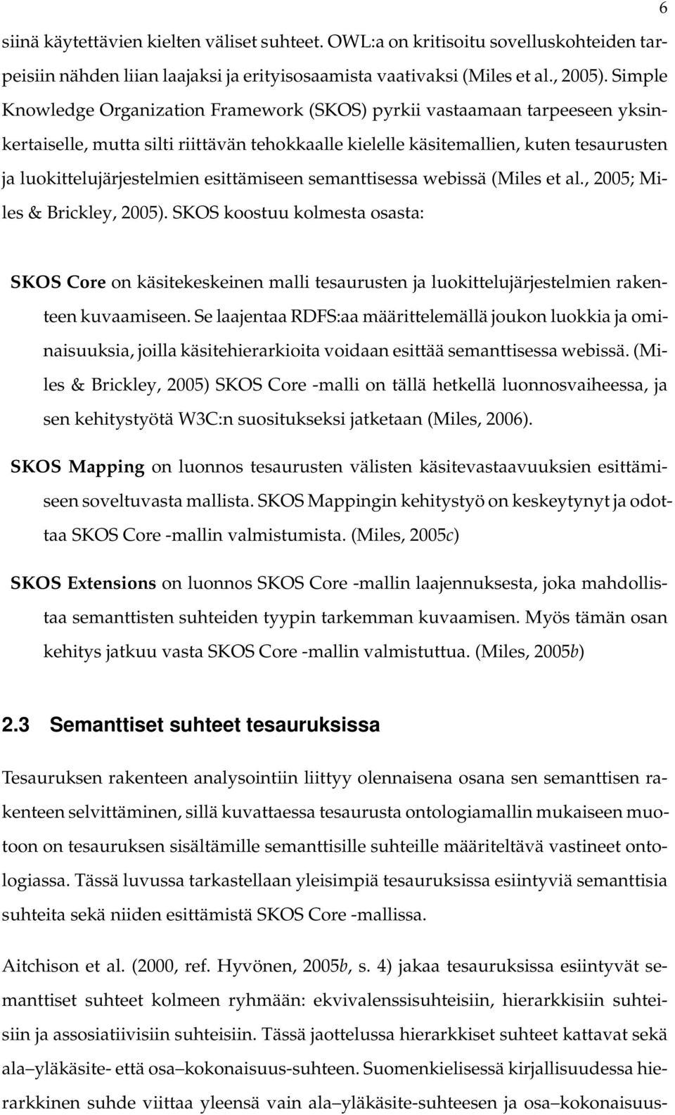 esittämiseen semanttisessa webissä (Miles et al., 2005; Miles & Brickley, 2005).