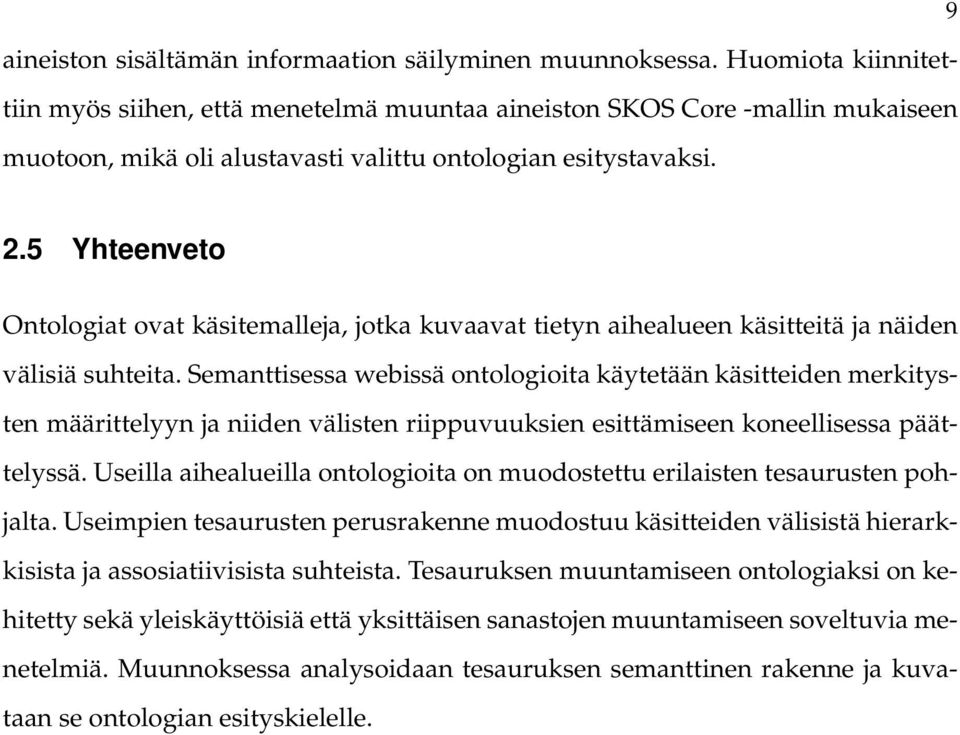 5 Yhteenveto Ontologiat ovat käsitemalleja, jotka kuvaavat tietyn aihealueen käsitteitä ja näiden välisiä suhteita.