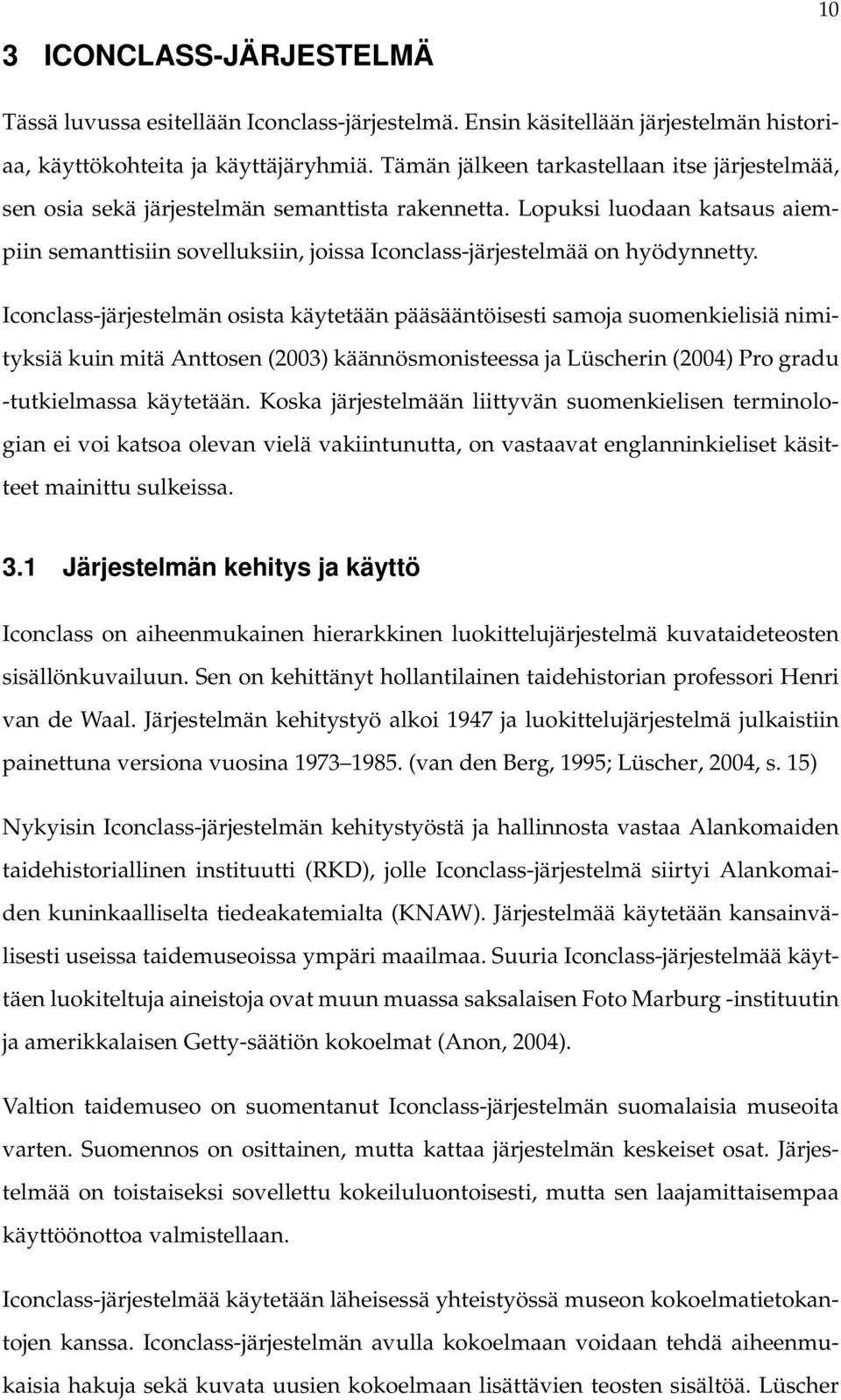 Lopuksi luodaan katsaus aiempiin semanttisiin sovelluksiin, joissa Iconclass-järjestelmää on hyödynnetty.