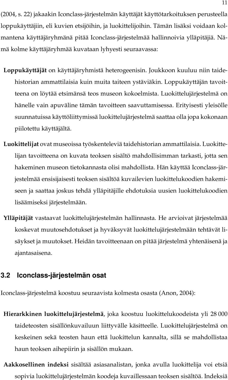 Nämä kolme käyttäjäryhmää kuvataan lyhyesti seuraavassa: Loppukäyttäjät on käyttäjäryhmistä heterogeenisin. Joukkoon kuuluu niin taidehistorian ammattilaisia kuin muita taiteen ystäviäkin.