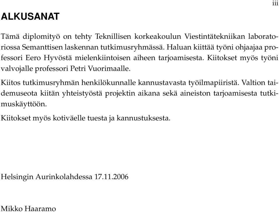 Kiitokset myös työni valvojalle professori Petri Vuorimaalle. Kiitos tutkimusryhmän henkilökunnalle kannustavasta työilmapiiristä.