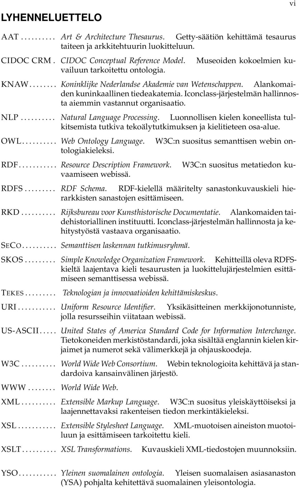 Iconclass-järjestelmän hallinnosta aiemmin vastannut organisaatio. NLP.......... Natural Language Processing.