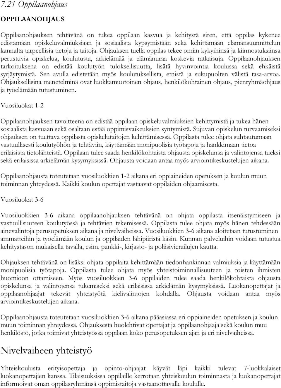 Ohjauksen tuella oppilas tekee omiin kykyihinsä ja kiinnostuksiinsa perustuvia opiskelua, koulutusta, arkielämää ja elämänuraa koskevia ratkaisuja.