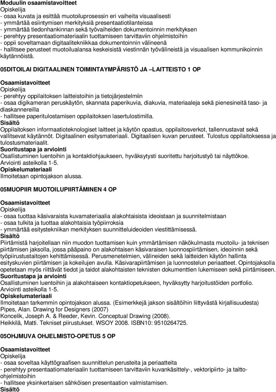 perusteet muotoilualansa keskeisistä viestinnän työvälineistä ja visuaalisen kommunikoinnin käytännöistä.