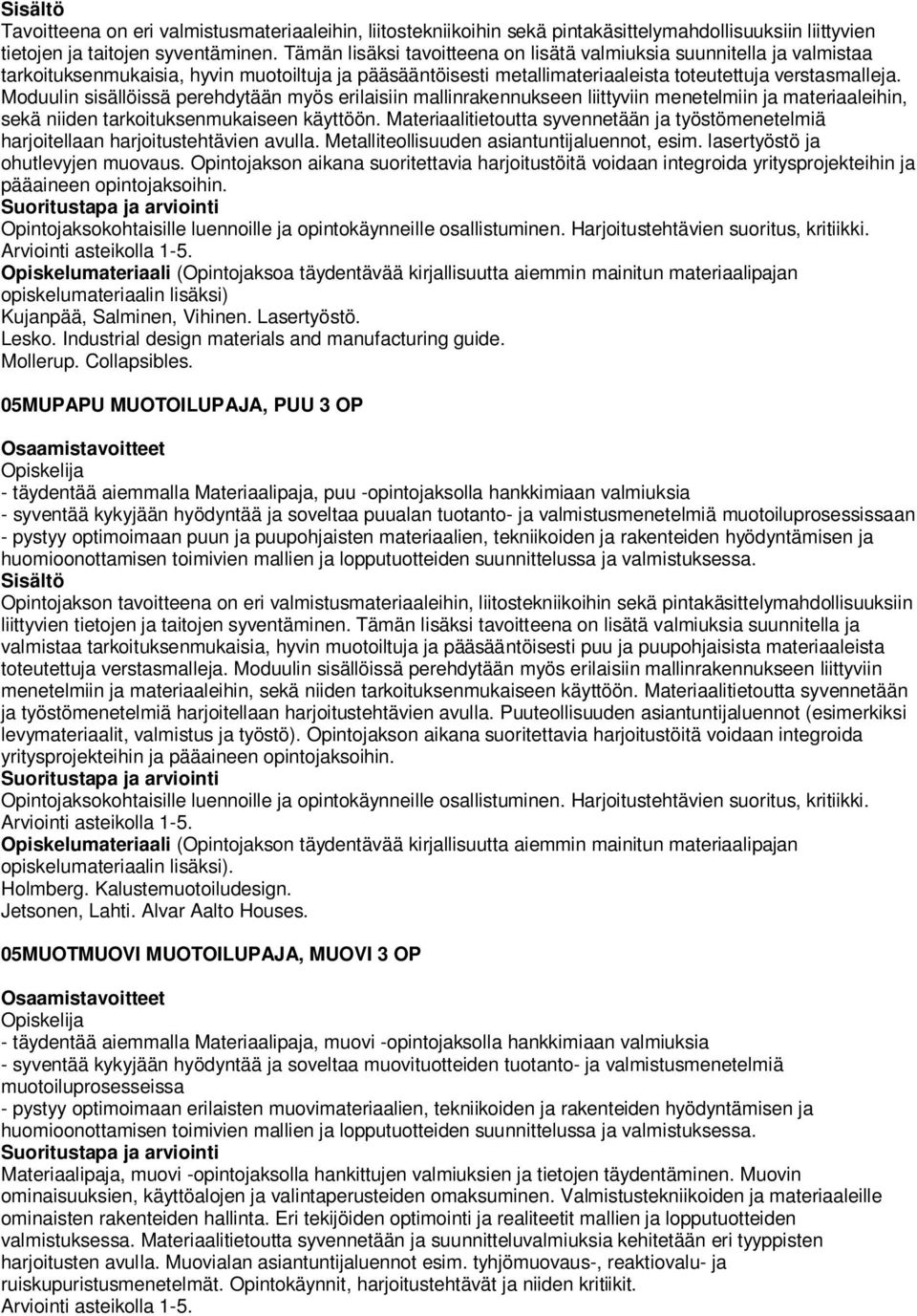 Moduulin sisällöissä perehdytään myös erilaisiin mallinrakennukseen liittyviin menetelmiin ja materiaaleihin, sekä niiden tarkoituksenmukaiseen käyttöön.