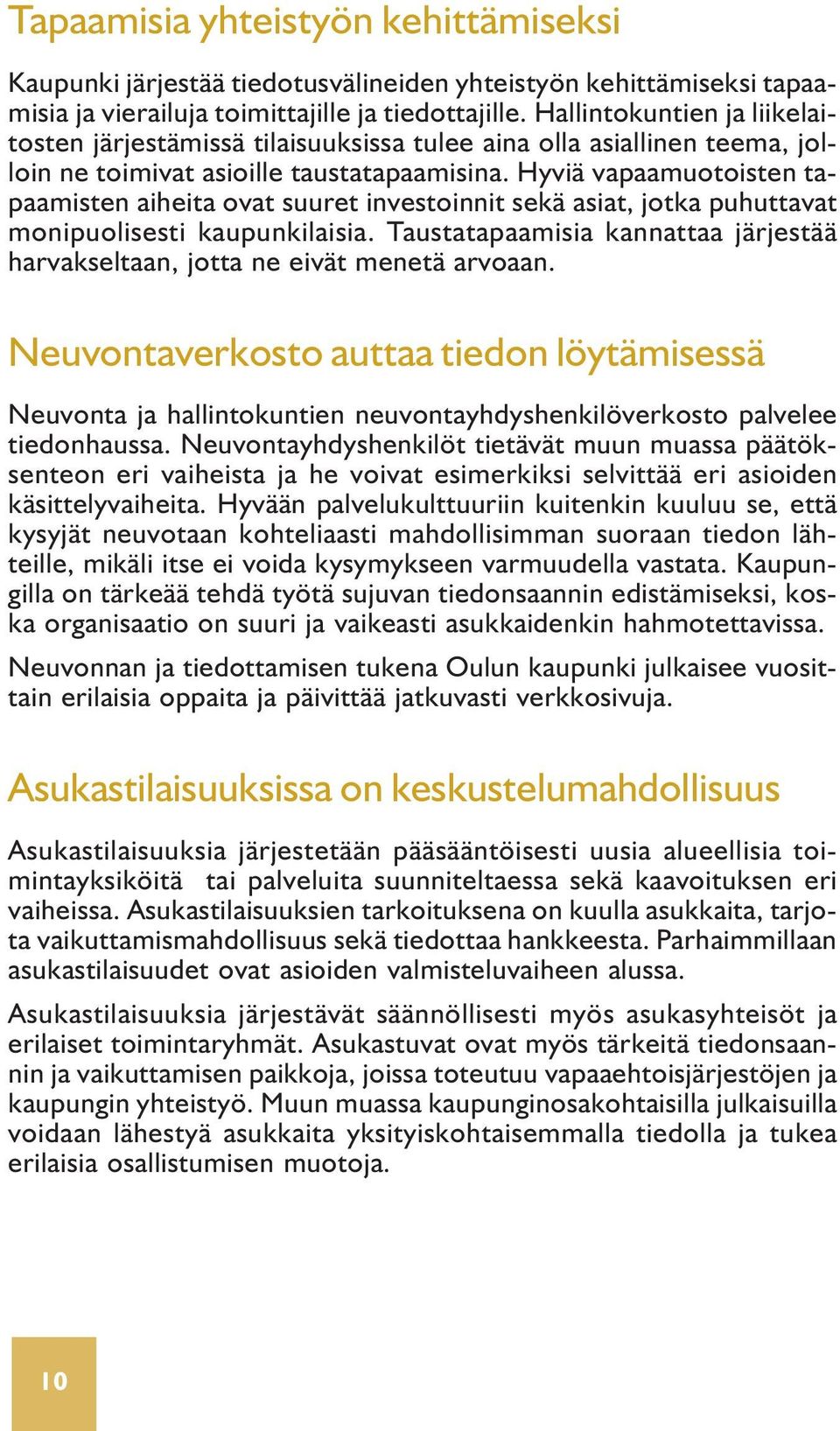 Hyviä vapaamuotoisten tapaamisten aiheita ovat suuret investoinnit sekä asiat, jotka puhuttavat monipuolisesti kaupunkilaisia.