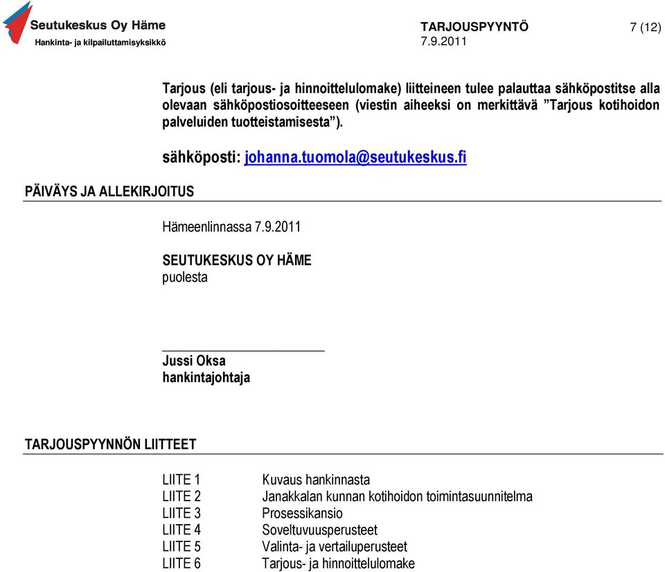 fi Hämeenlinnassa SEUTUKESKUS OY HÄME puolesta Jussi Oksa hankintajohtaja TARJOUSPYYNNÖN LIITTEET LIITE 1 LIITE 2 LIITE 3 LIITE 4 LIITE 5 LIITE 6