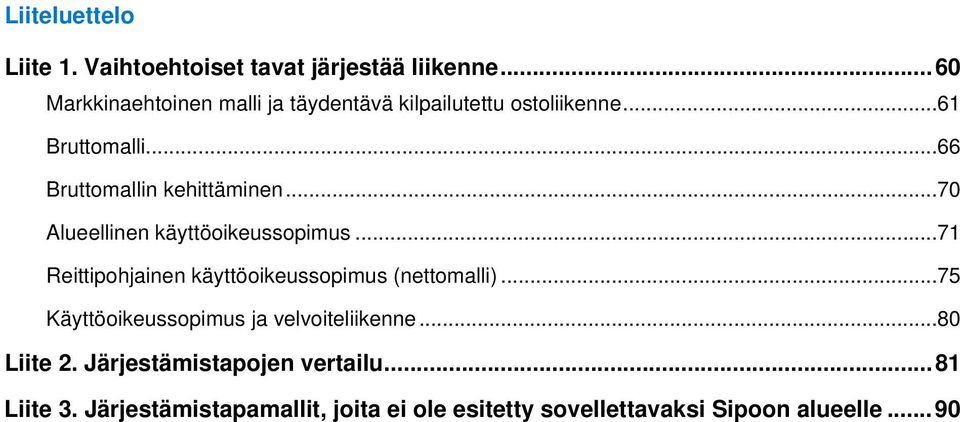 .. 66 Bruttomallin kehittäminen... 70 Alueellinen käyttöoikeussopimus.