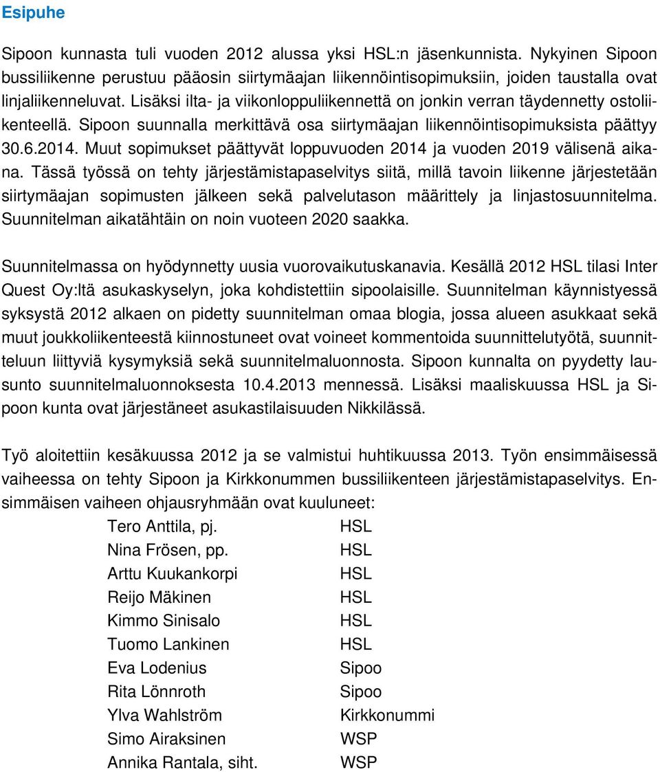 Muut sopimukset päättyvät loppuvuoden 2014 ja vuoden 2019 välisenä aikana.