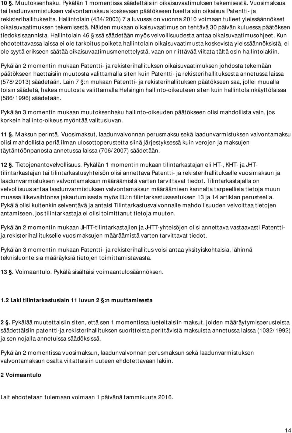 Hallintolain (434/2003) 7 a luvussa on vuonna 2010 voimaan tulleet yleissäännökset oikaisuvaatimuksen tekemisestä.