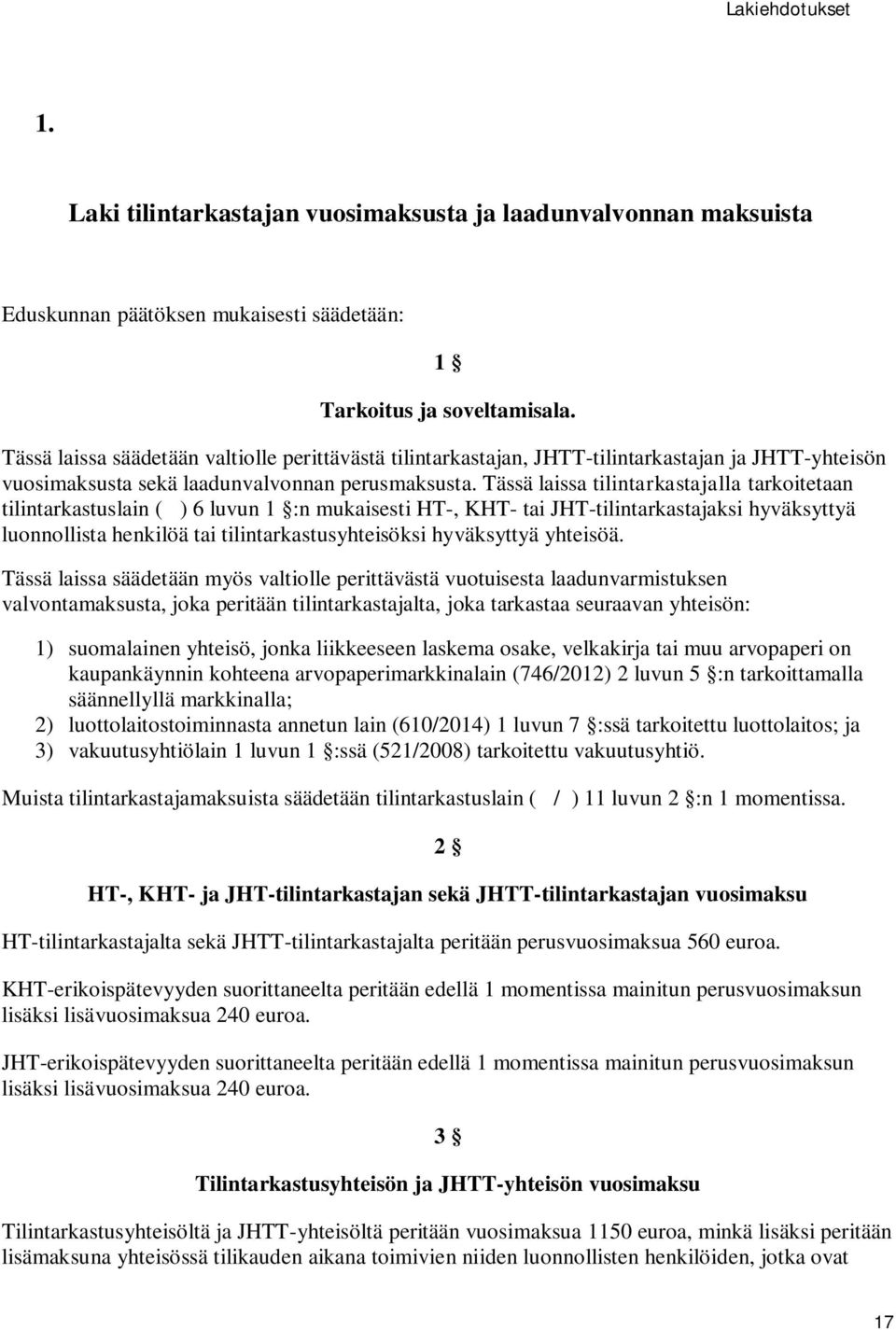 Tässä laissa tilintarkastajalla tarkoitetaan tilintarkastuslain ( ) 6 luvun 1 :n mukaisesti HT-, KHT- tai JHT-tilintarkastajaksi hyväksyttyä luonnollista henkilöä tai tilintarkastusyhteisöksi