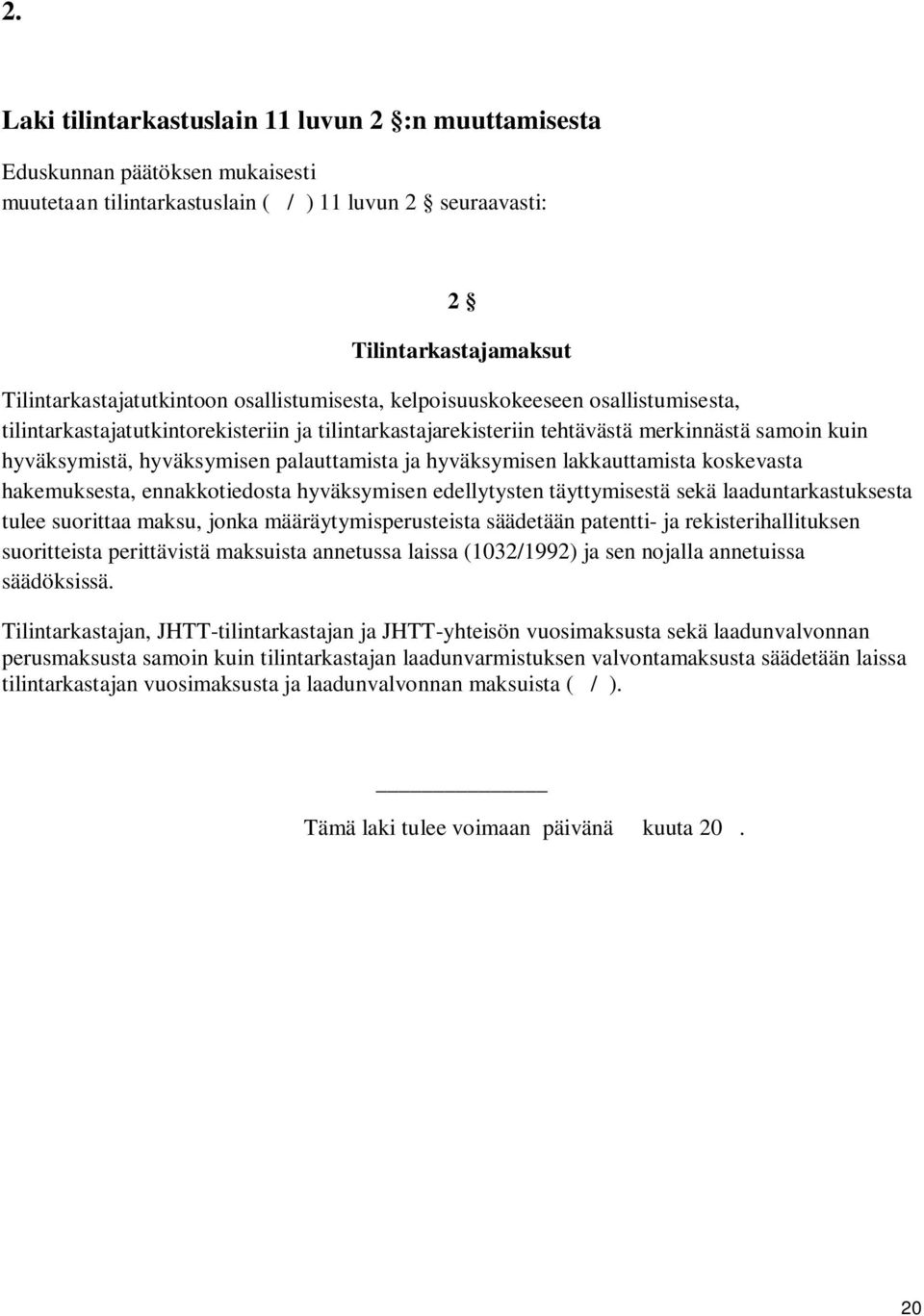 hyväksymisen lakkauttamista koskevasta hakemuksesta, ennakkotiedosta hyväksymisen edellytysten täyttymisestä sekä laaduntarkastuksesta tulee suorittaa maksu, jonka määräytymisperusteista säädetään