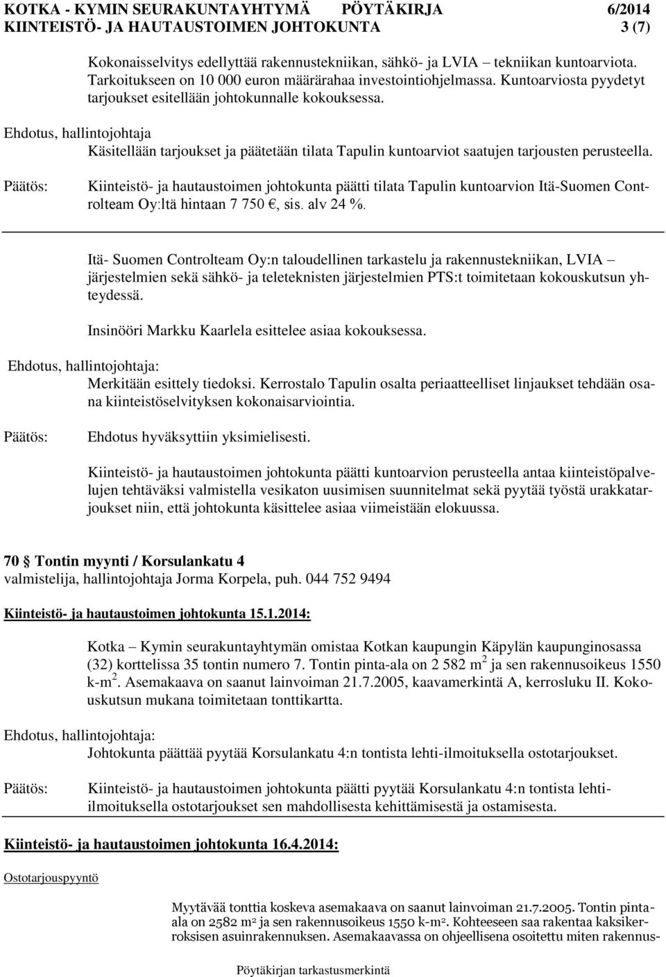 Kiinteistö- ja hautaustoimen johtokunta päätti tilata Tapulin kuntoarvion Itä-Suomen Controlteam Oy:ltä hintaan 7 750, sis. alv 24 %.