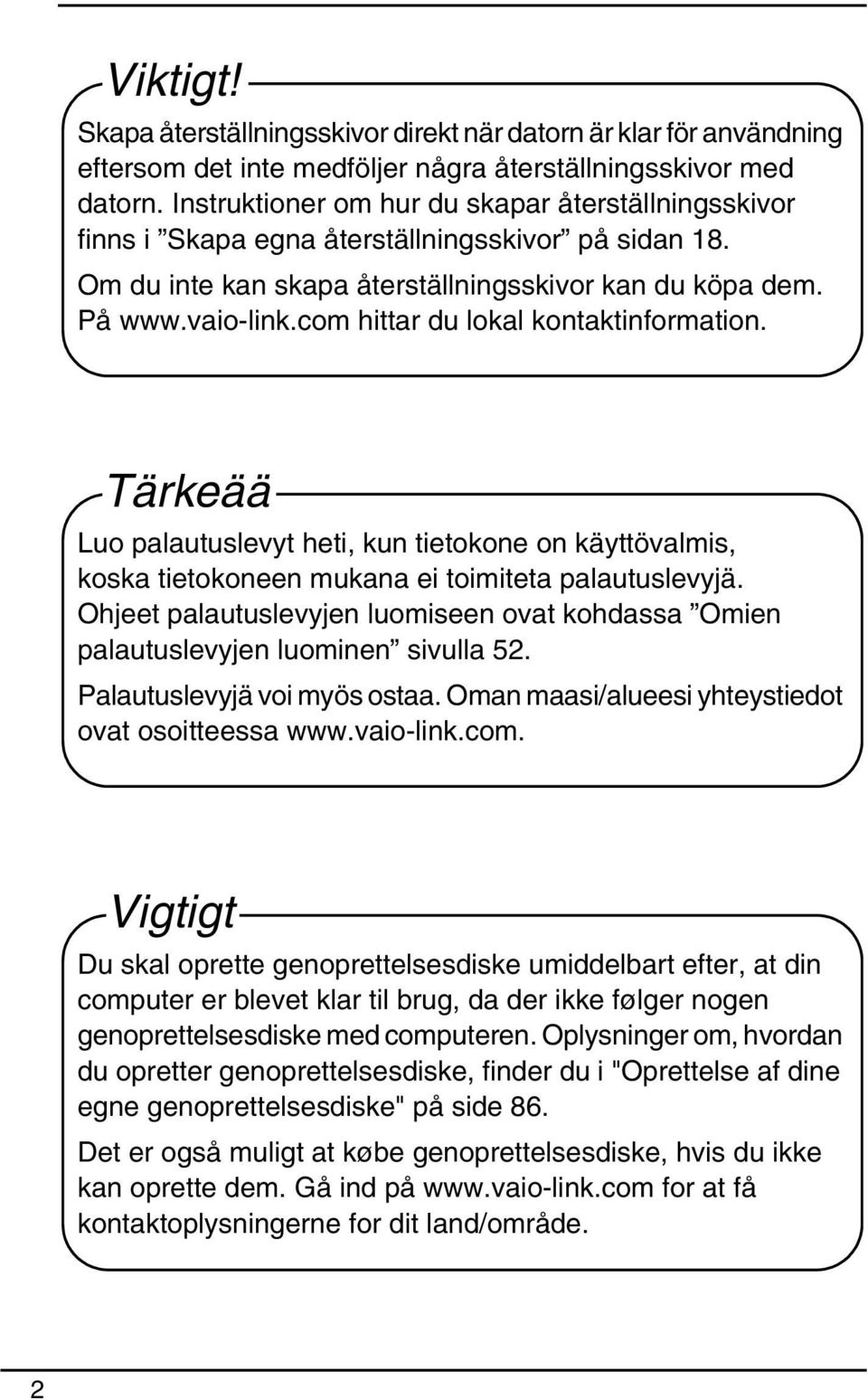 com hittar du lokal kontaktinformation. Tärkeää Luo palautuslevyt heti, kun tietokone on käyttövalmis, koska tietokoneen mukana ei toimiteta palautuslevyjä.