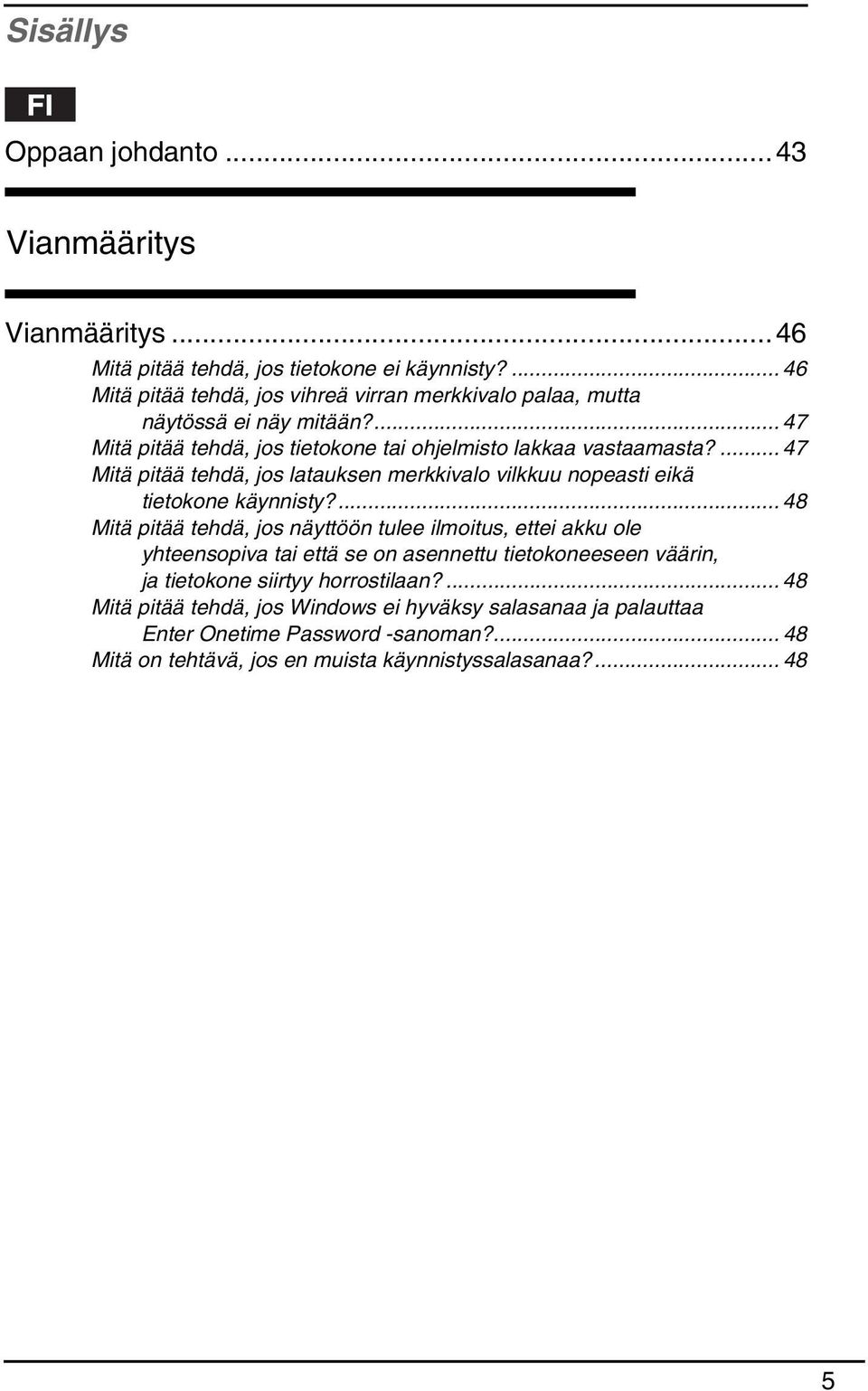 ... 47 Mitä pitää tehdä, jos latauksen merkkivalo vilkkuu nopeasti eikä tietokone käynnisty?