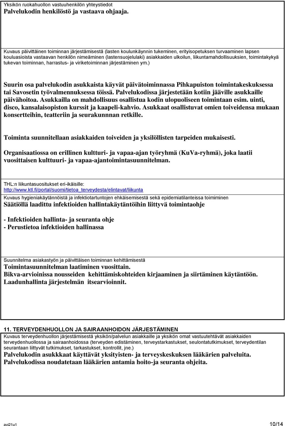 ulkoilun, liikuntamahdollisuuksien, toimintakykyä tukevan toiminnan, harrastus- ja viriketoiminnan järjestäminen ym.