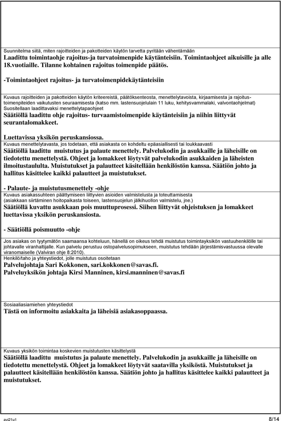 -Toimintaohjeet rajoitus- ja turvatoimenpidekäytänteisiin Kuvaus rajoitteiden ja pakotteiden käytön kriteereistä, päätöksenteosta, menettelytavoista, kirjaamisesta ja rajoitustoimenpiteiden