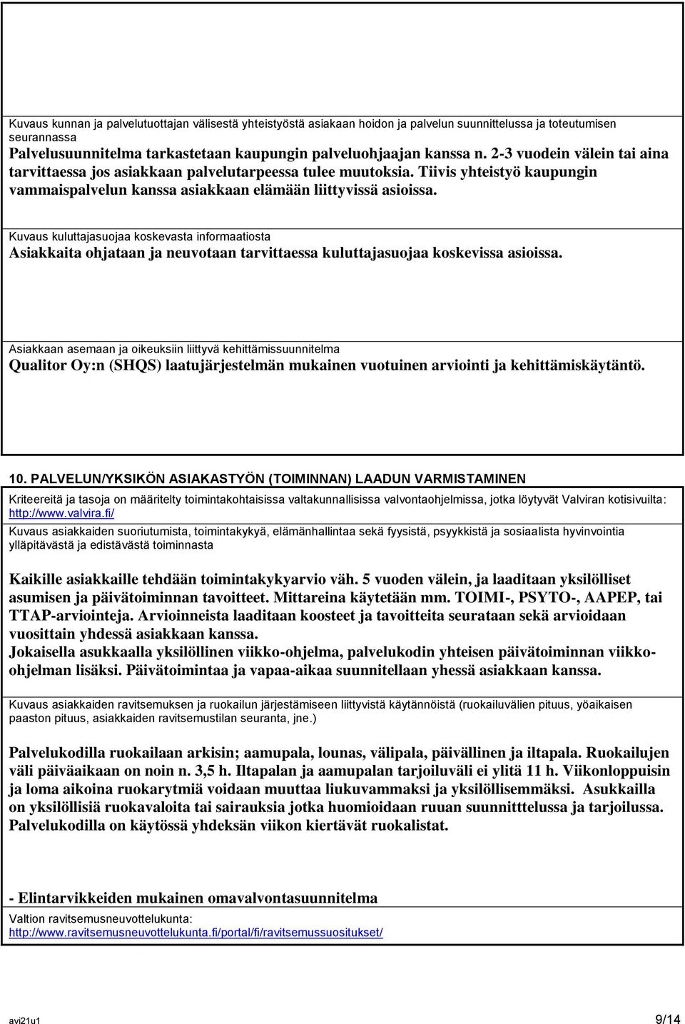 Kuvaus kuluttajasuojaa koskevasta informaatiosta Asiakkaita ohjataan ja neuvotaan tarvittaessa kuluttajasuojaa koskevissa asioissa.