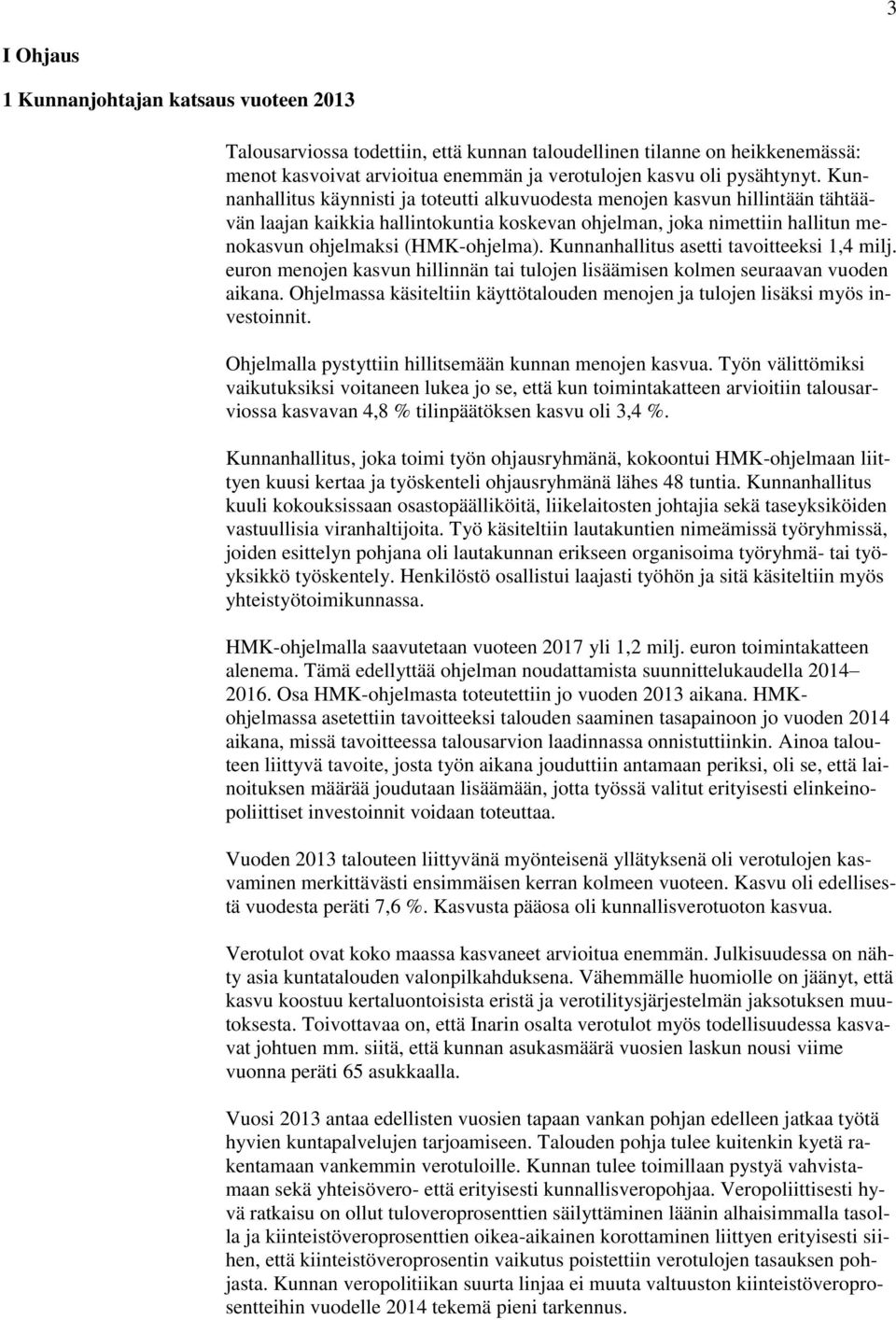 Kunnanhallitus asetti tavoitteeksi 1,4 milj. euron menojen kasvun hillinnän tai tulojen lisäämisen kolmen seuraavan vuoden aikana.