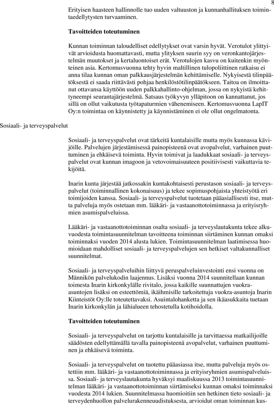 Verotulot ylittyivät arvioidusta huomattavasti, mutta ylityksen suurin syy on veronkantojärjestelmän muutokset ja kertaluontoiset erät. Verotulojen kasvu on kuitenkin myönteinen asia.