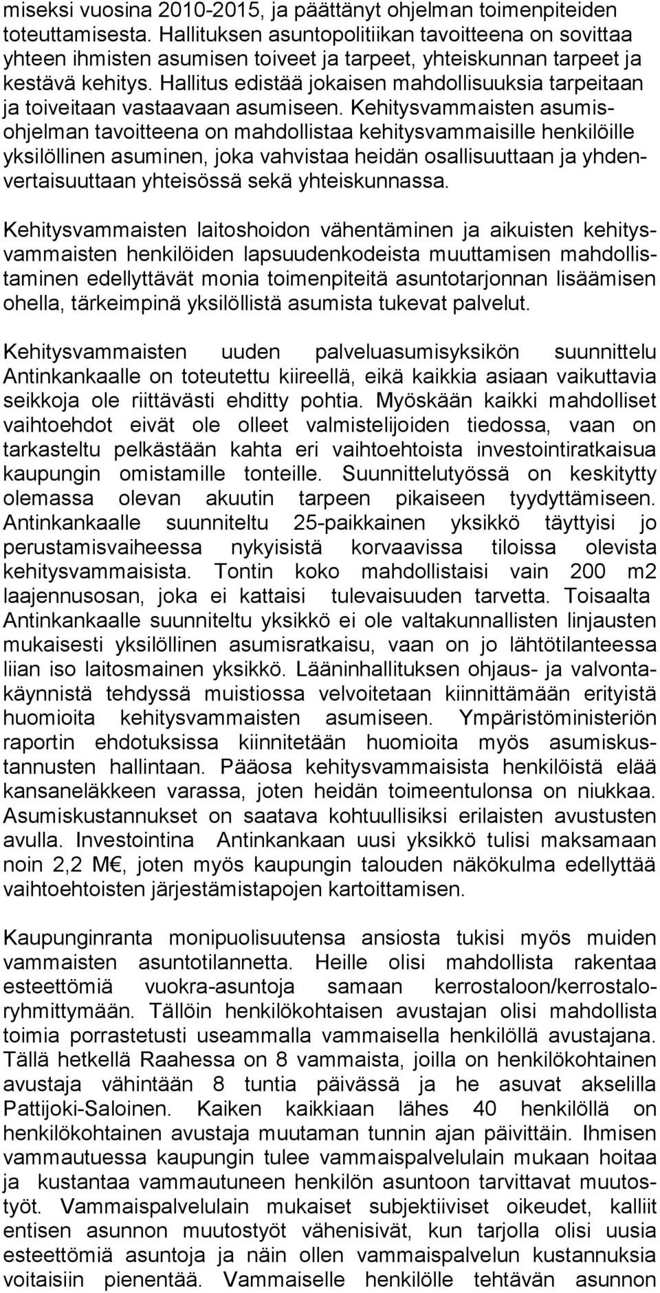 Hallitus edistää jokaisen mahdollisuuksia tarpeitaan ja toiveitaan vastaavaan asumiseen.