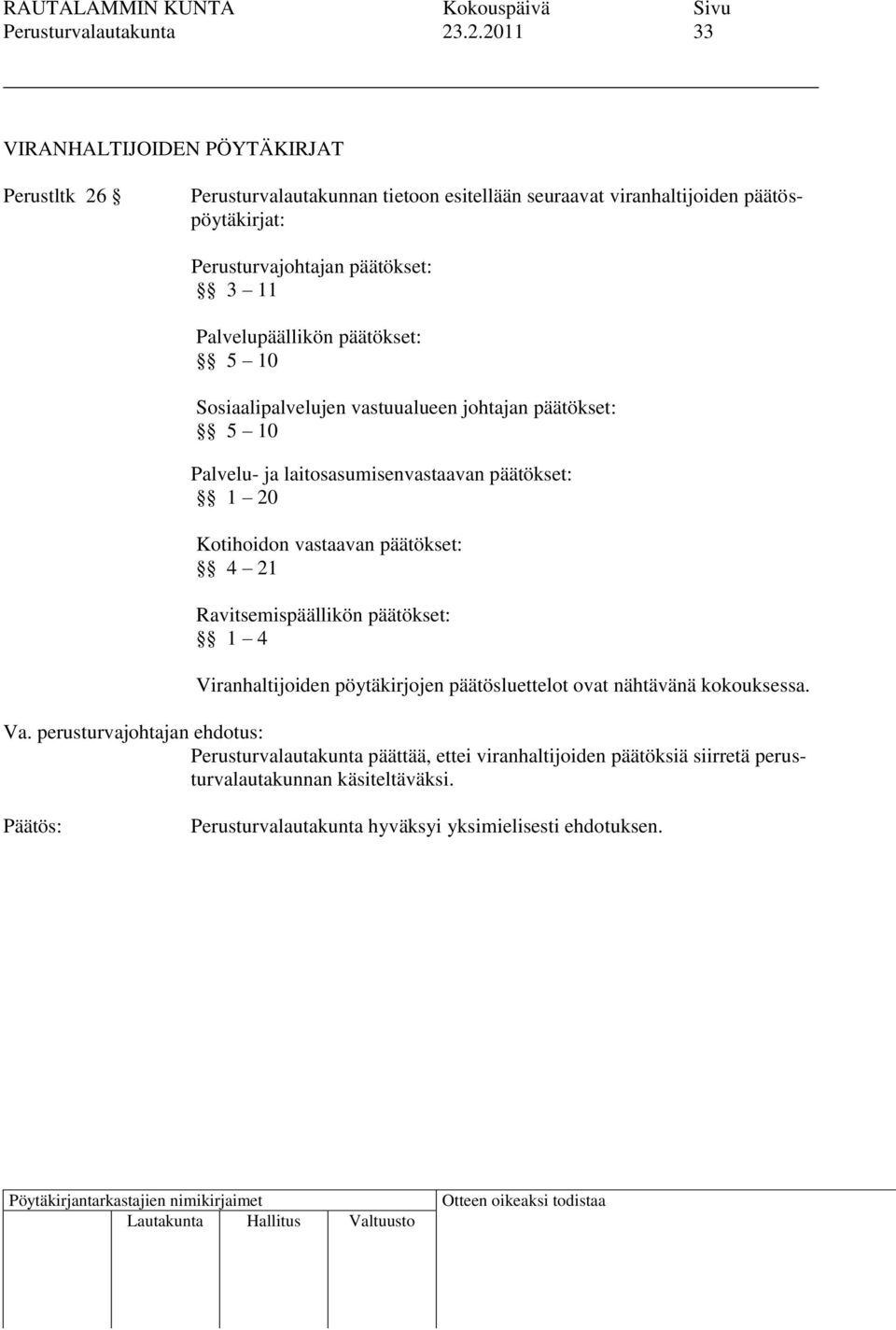 Perusturvajohtajan päätökset: 3 11 Palvelupäällikön päätökset: 5 10 Sosiaalipalvelujen vastuualueen johtajan päätökset: 5 10 Palvelu- ja