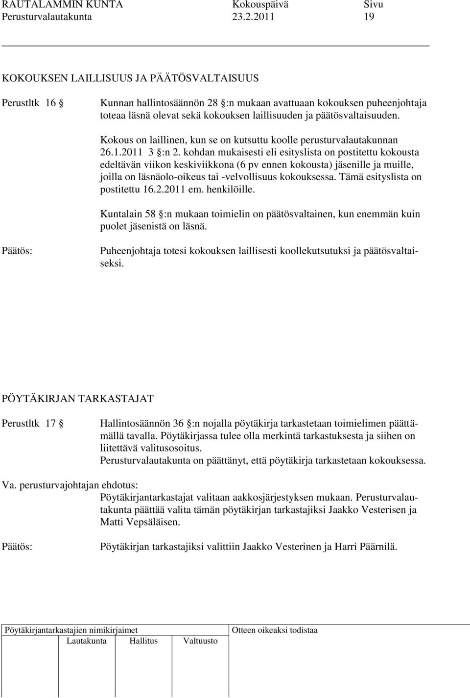 päätösvaltaisuuden. Kokous on laillinen, kun se on kutsuttu koolle perusturvalautakunnan 26.1.2011 3 :n 2.