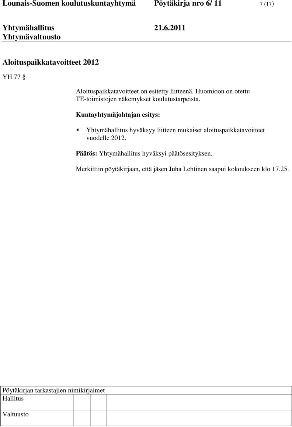 Kuntayhtymäjohtajan esitys: Yhtymähallitus hyväksyy liitteen mukaiset aloituspaikkatavoitteet vuodelle 2012.