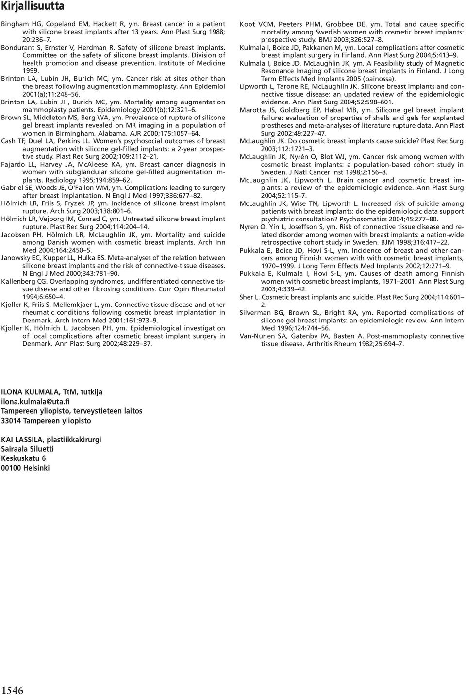 Brinton LA, Lubin JH, Burich MC, ym. Cancer risk at sites other than the breast following augmentation mammoplasty. Ann Epidemiol 2001(a);11:248 56. Brinton LA, Lubin JH, Burich MC, ym.