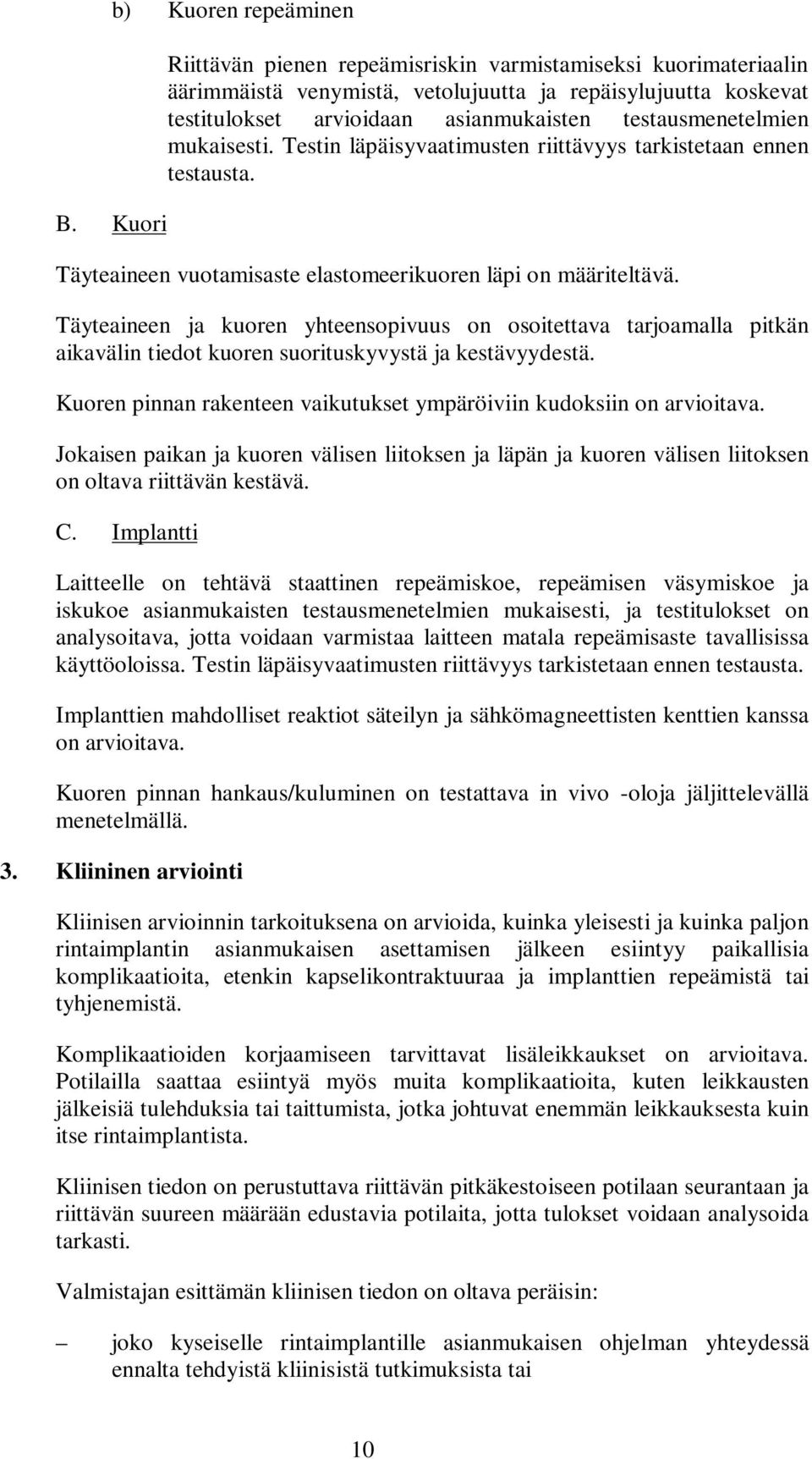 Täyteaineen ja kuoren yhteensopivuus on osoitettava tarjoamalla pitkän aikavälin tiedot kuoren suorituskyvystä ja kestävyydestä.