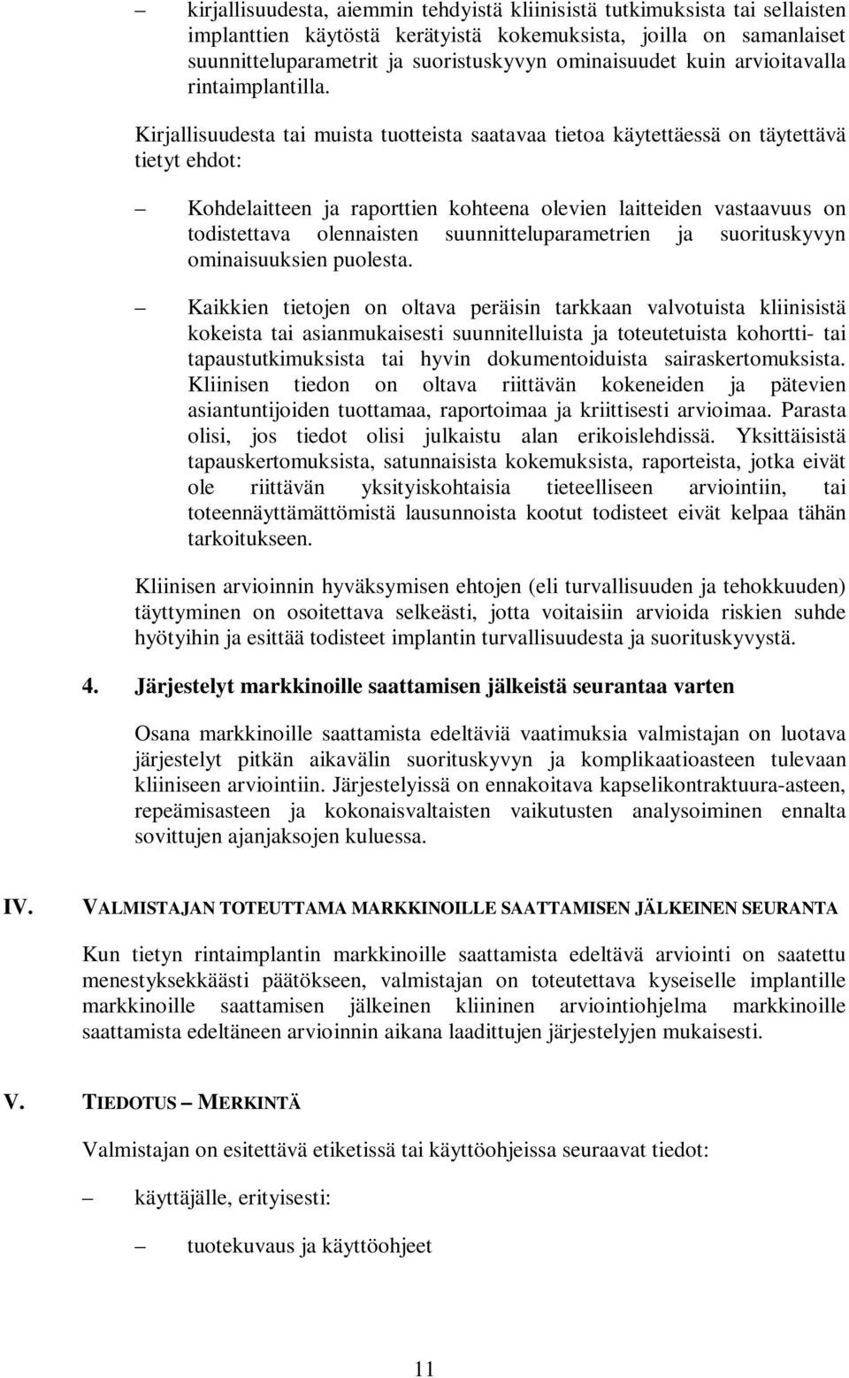 Kirjallisuudesta tai muista tuotteista saatavaa tietoa käytettäessä on täytettävä tietyt ehdot: Kohdelaitteen ja raporttien kohteena olevien laitteiden vastaavuus on todistettava olennaisten