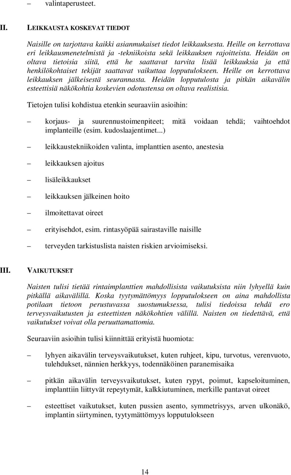 Heidän on oltava tietoisia siitä, että he saattavat tarvita lisää leikkauksia ja että henkilökohtaiset tekijät saattavat vaikuttaa lopputulokseen.